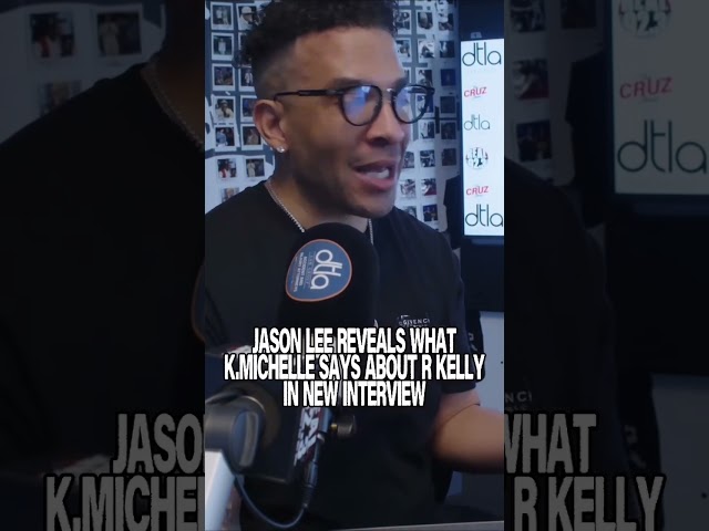 Jason Lee Reveals What K.Michelle Says about R Kelly