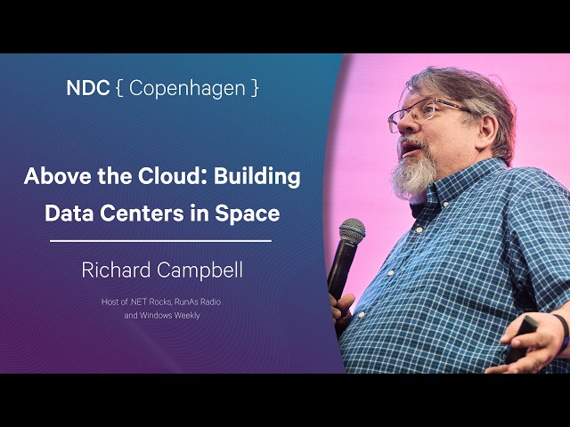 Above the Cloud: Building Data Centers in Space - Richard Campbell - NDC Copenhagen 2026