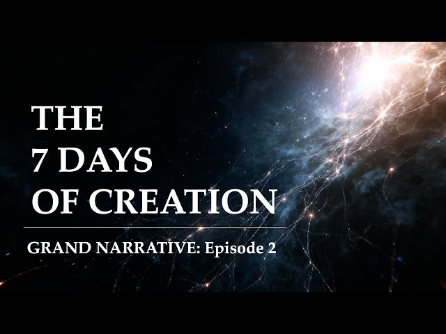 The 7 Days of Creation - The Grand Narrative - Episode 2