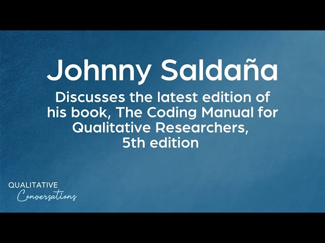 Johnny Saldaña Discusses The Coding Manual for Qualitative Researchers, 5th edition