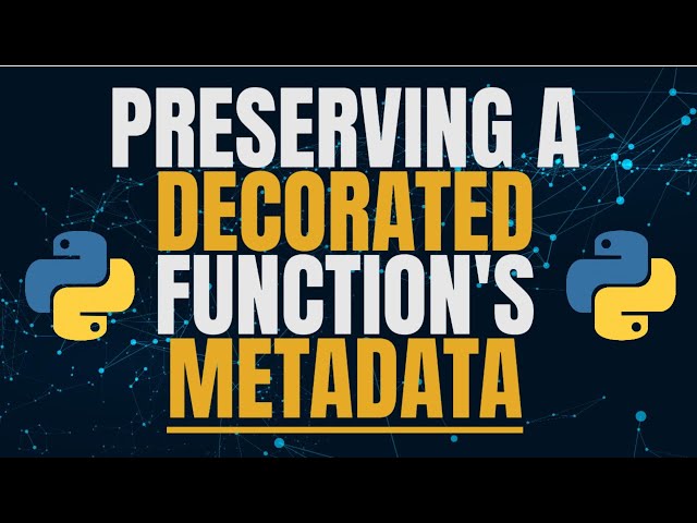 Python Functions: Preserving A Decorated Function Metadata