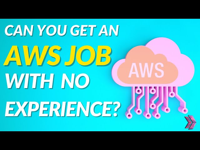 Can You Get An AWS Job With No Experience | AWS Job Opportunities