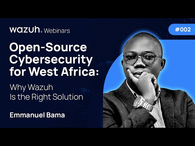 Open-Source Cybersecurity for West Africa | Wazuh Webinar