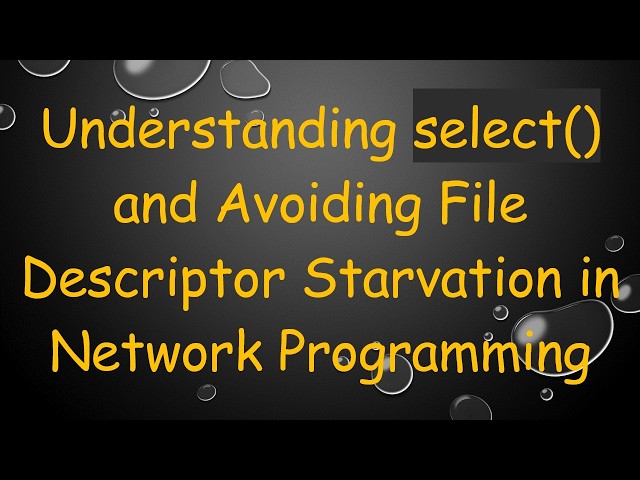 Understanding select() and Avoiding File Descriptor Starvation in Network Programming