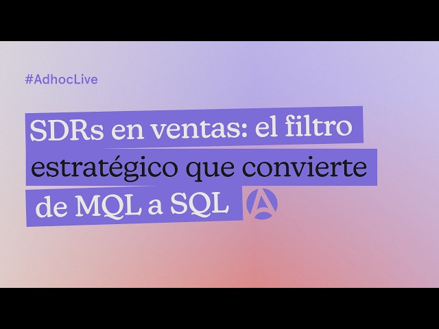 📈 SDRs en ventas: el filtro estratégico que convierte de MQL a SQL