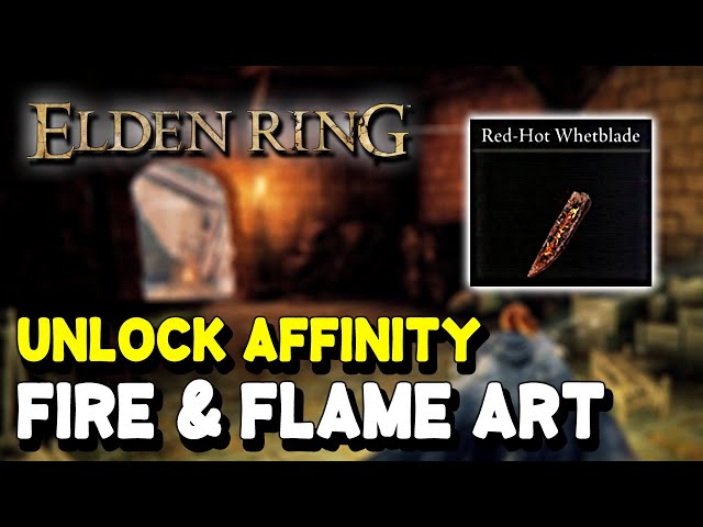 Elden Ring Unlock FIRE & FLAME ART Weapon Affinity (Red-Hot Whetblade Location)