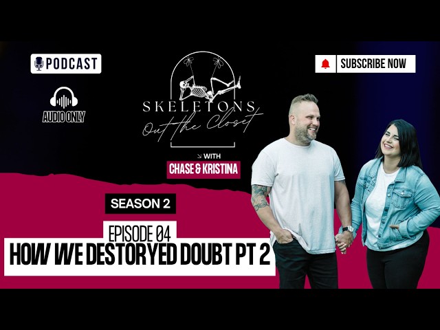 Destroying Doubt Pt2 - Szn 2 - Ep. 4 - Skeletons Out the Closet - Chase and Kristina Granstaff