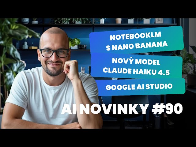Nový Claude, NotebookLM nyní + Nano Banana, Google AI studiu v novém  - AI novinky #90