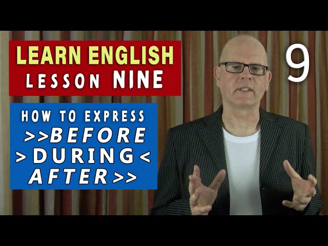 Learn English - LESSON 9 - How to express BEFORE - DURING - AFTER in English