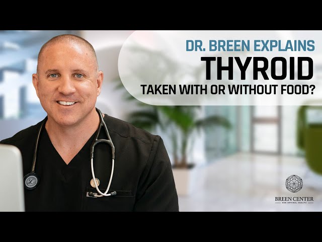 Thyroid: Taken With or Without Food? | Dr. Breen Explains