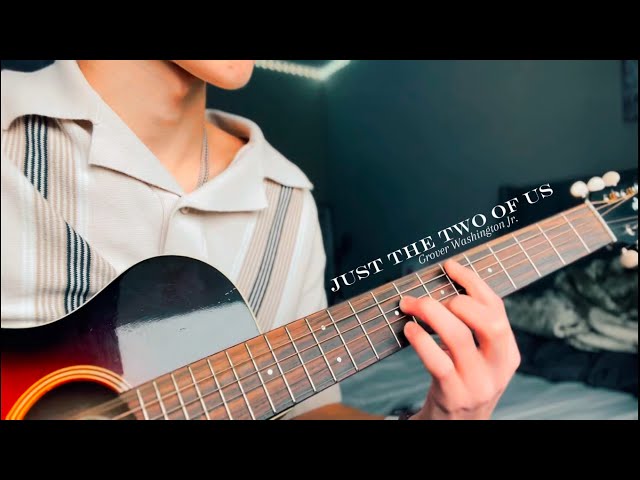 Just the Two of us (Acoustic Guitar Cover)