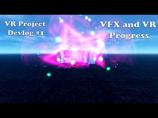 VR Project Devlog #1 VFX and VR Progress
