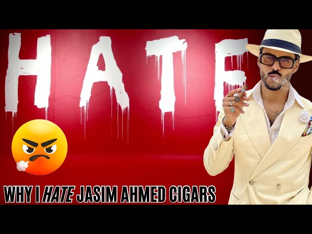 WHY I HATE JASIM AHMED CIGARS!!! 