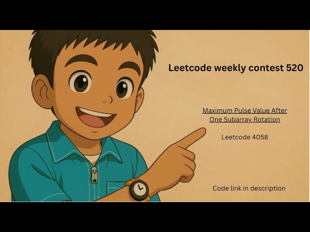 Leetcode 4058 | Maximum Pulse Value After One Subarray Rotation | Leetcode weekly contest 520