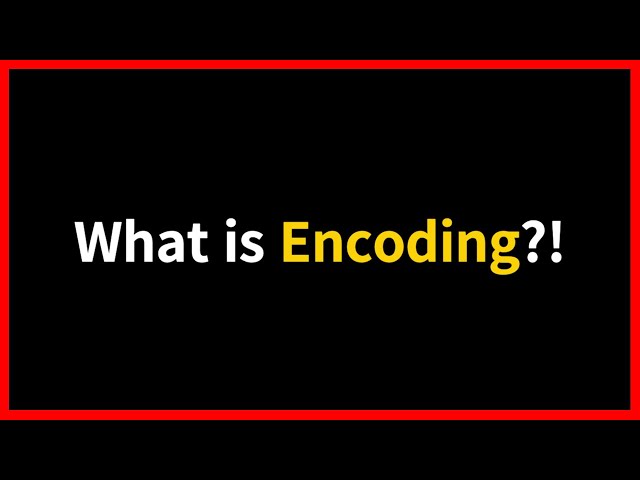 What is Encoding?!