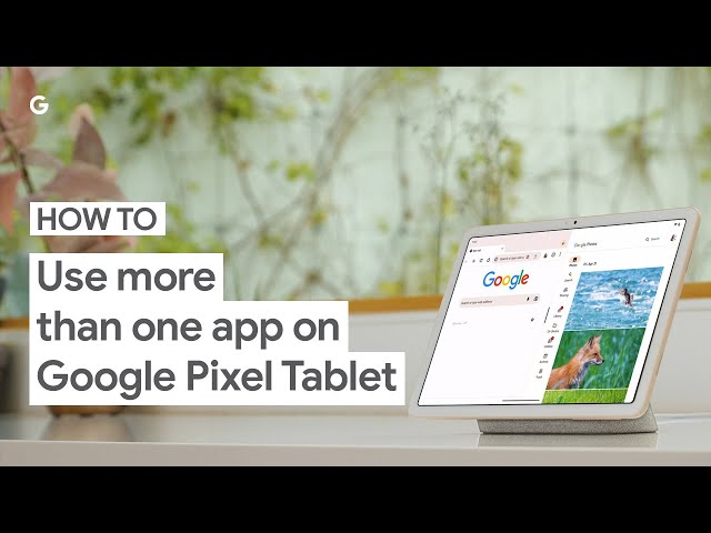 How to Use More Than One App on Google Pixel Tablet