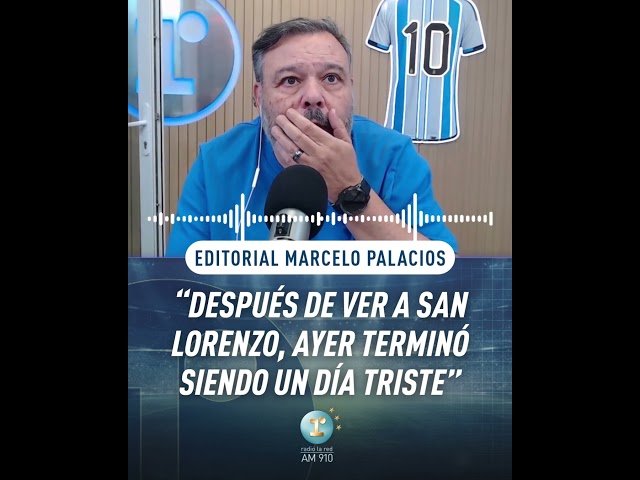 ⚽ MARCELO PALACIOS EDITORIAL: "AFTER WATCHING SAN LORENZO, YESTERDAY ENDED UP BEING A SAD DAY"