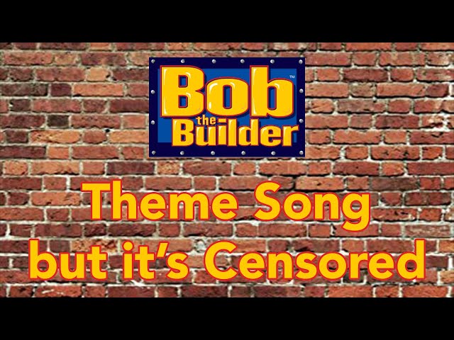 Bob The Builder Theme Song but its censored