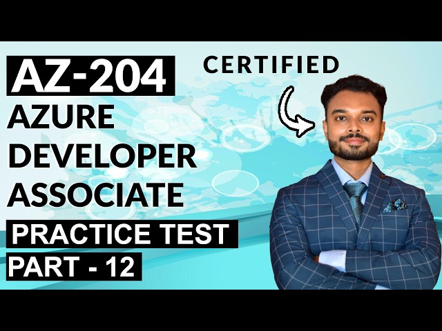 AZ-204 Azure Developer Associate Practice Test : Part 12