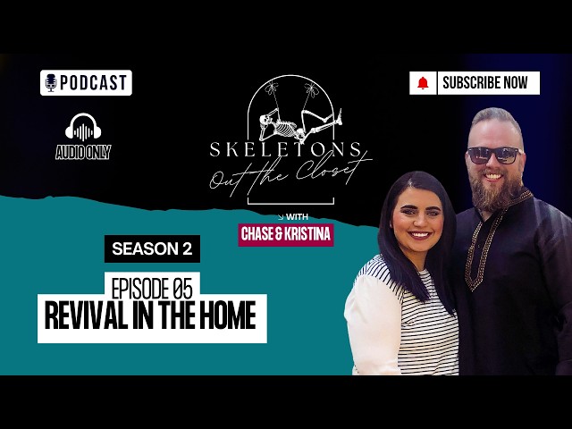 Revival in the Home - Skeletons Out the Closet  Season 2 Ep. 5- Chase and Kristina Granstaff