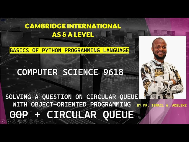 PART 21(B): CAIE 9618 A Level COMPUTER SCIENCE BASICS OF PYTHON Question on CIRCULAR QUEUE using OOP
