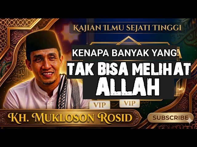 Terungkap! Alasan Utama Mengapa Manusia Tak Bisa Melihat Allah. Kh MUKLOSON rosid