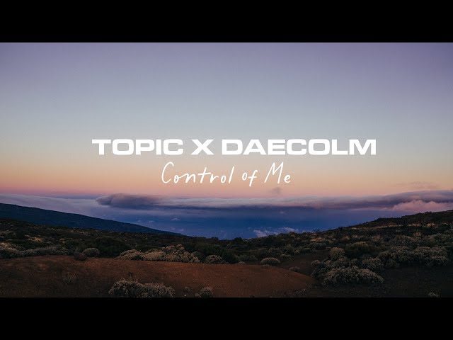 Topic x Daecolm – Control Of Me (Lyric Video)