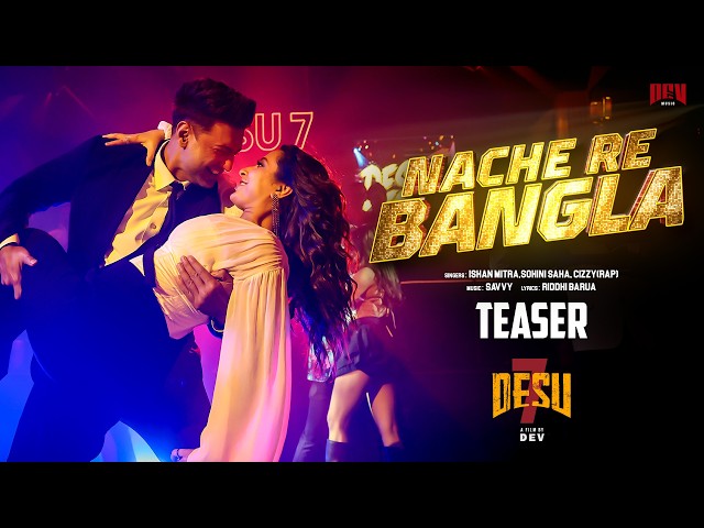 Nache Re Bangla - Song Teaser | DeSu7 | Dev | Subhashree | Ishan Mitra | Sohini Saha | Savvy