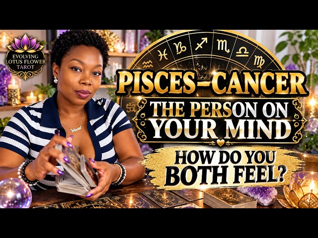 #PISCES–#CANCER ♓️♒️♑️♐️♏️♎️♍️♌️♋️ | The Person On Your Mind: How You BOTH Feel + What Happens Next