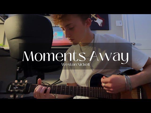 Moments Away - Weston Nickell (Original Song)