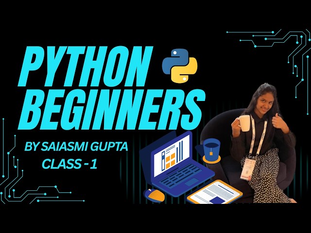 Python Beginners Course by Saiasmi Gupta | Series-1 | Class-1