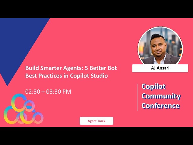 AJ Ansari - Build Smarter Agents: 5 Better Bot Best Practices in Copilot Studio