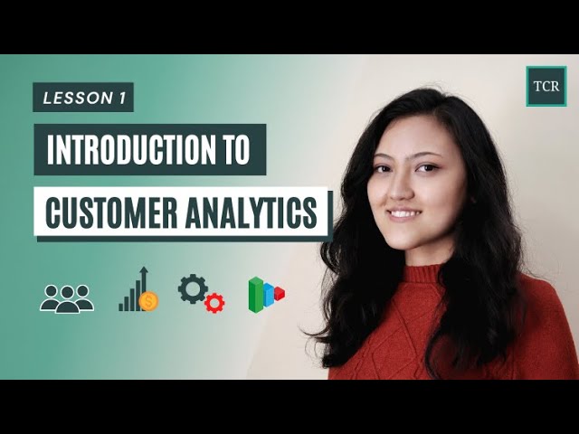 Introduction to Customer Analytics - Customer Analytics for Businesses