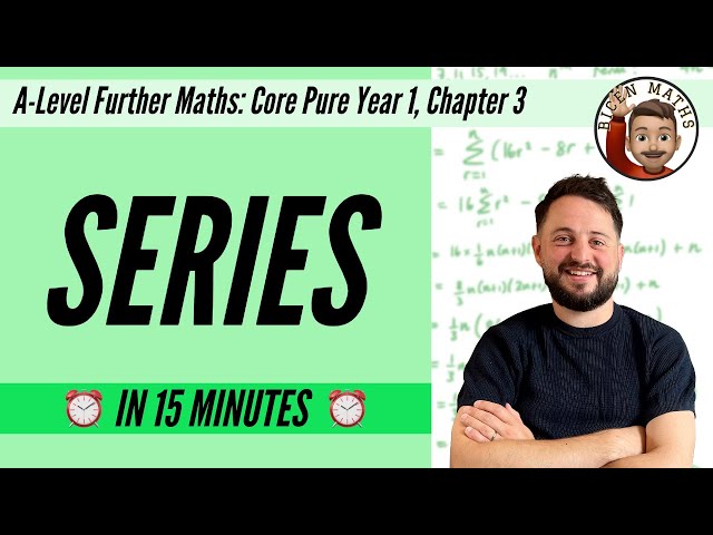 Series in 15 minutes • A-Level Further Maths, Core Pure Year 1, Chapter 3 📚