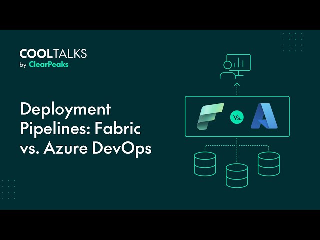 Deployment Pipelines: Fabric vs. Azure DevOps | CoolTalks by ClearPeaks​