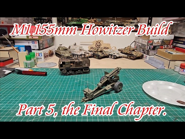 M1 155mm Howitzer Build Part 5, The Final Chapter.