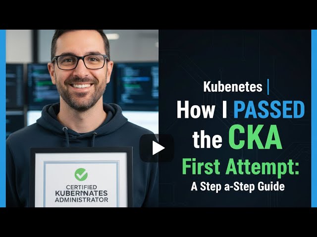 Kubernetes | How I Passws the CKA First Attempt: A Step-by-Step Guide