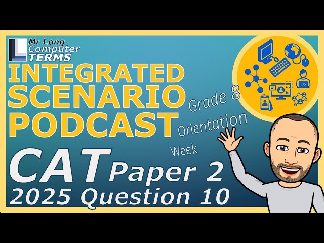 CAT | Integrated Scenario | Grade 12 | Paper 2 2025 | Question 10 | Mr Long Computer Terms Podcast