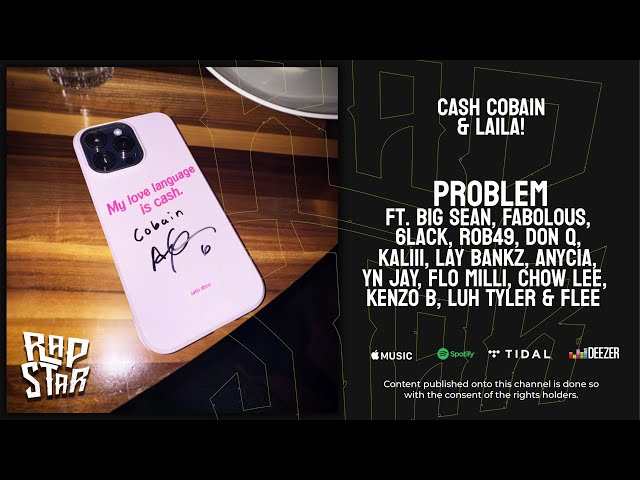 Cash Cobain & Laila! -  “problem” Ft. Big Sean, Fabolous, 6LACK, Rob49 + More