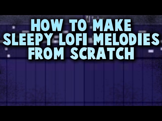 HOW TO MAKE SOFT LOFI SLEEP MELODIES FROM SCRATCH