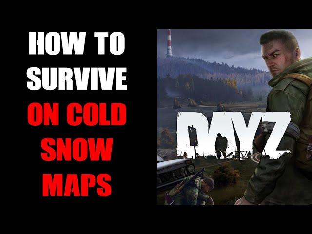DayZ Beginners Guide How To Stay Warm & Dry On Cold Wet, Frozen Maps Like Frostline Sakhal & Namalsk
