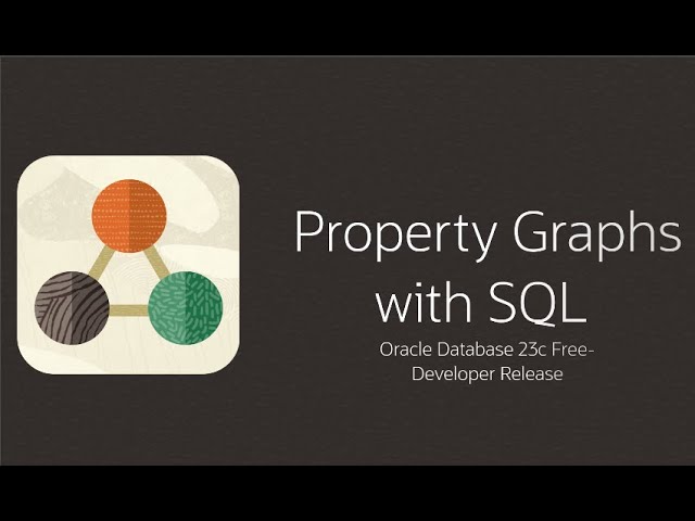 Property Graphs with SQL - Oracle Database 23c Free - Developer Release