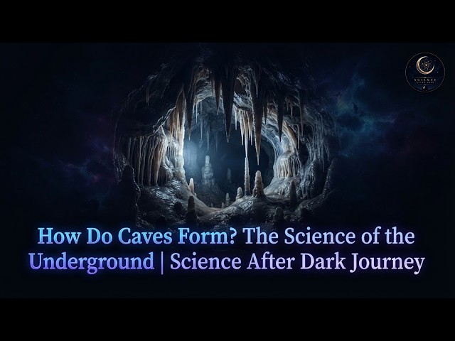 How Do Caves Form? The Science of the Underground | Science After Dark Journey