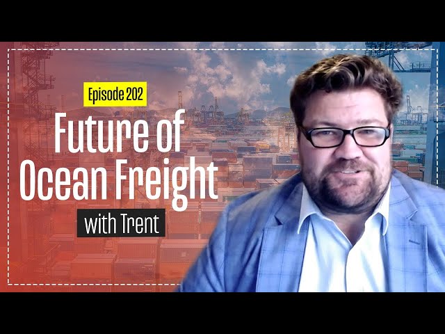 Ocean Freight Future Trends with Trent Morris