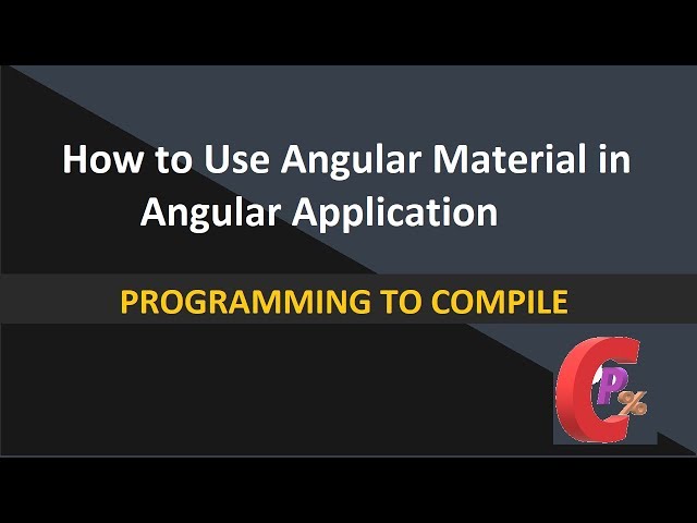 How to use Angular Material in Angular application | Programming to Compile | Angular 6 tutorials