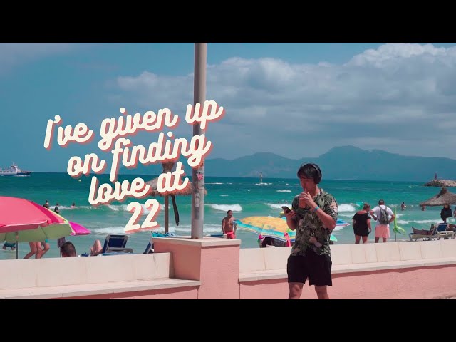 I've given up on finding love at 22