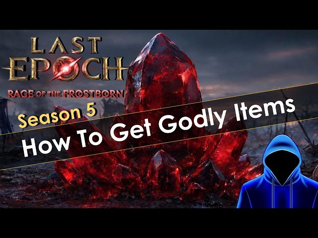 How to Craft Godly Items with the New Last Epoch Season 5 Mechanic
