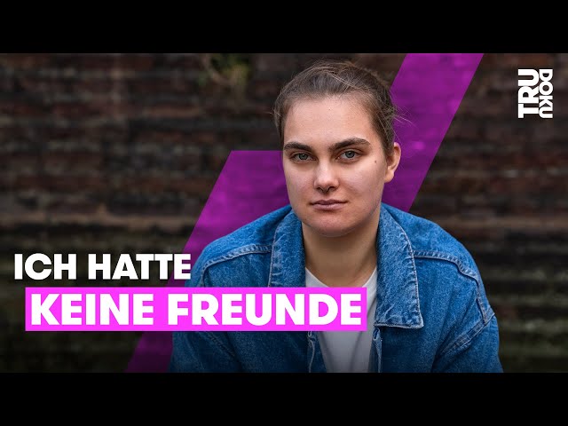 Katharina (20): "Nähe macht mir Angst" | TRU DOKU