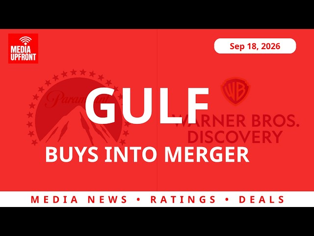 FCC Clears Gulf Money for Paramount-WBD Merger | Media Upfront