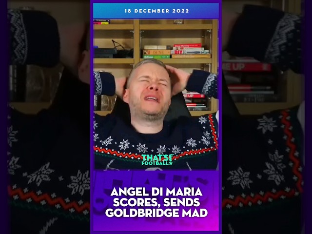 Goldbridge is Fuming as Di Maria Scores in the World Cup Final